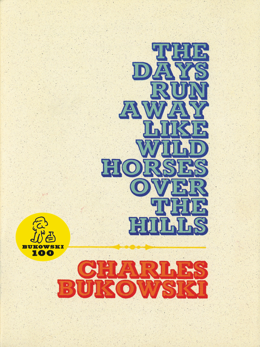 Title details for The Days Run Away Like Wild Horses by Charles Bukowski - Available